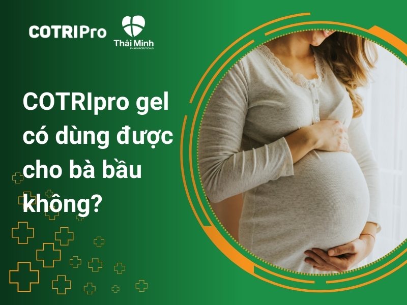 COTRIPro Gel có dùng được cho bà bầu không? Lưu ý gì khi sử dụng?