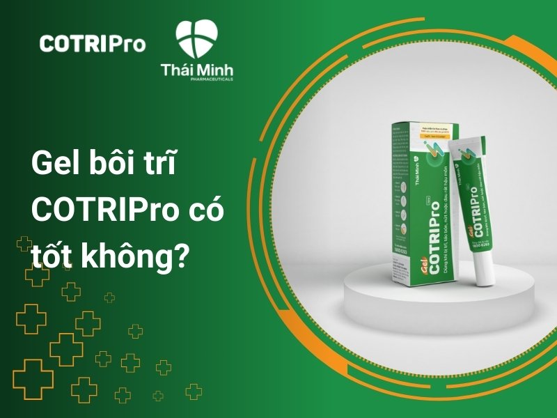 COTRIPro Gel có tốt không? Ai nên sử dụng gel bôi trĩ COTRIPro