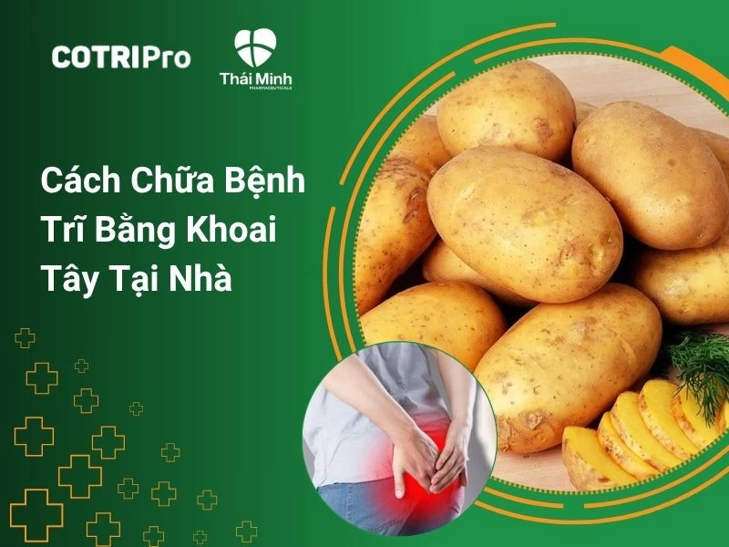 Cách chữa bệnh trĩ bằng khoai tây tại nhà