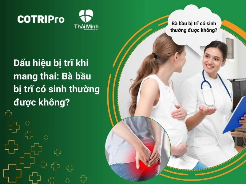 Dấu hiệu bị trĩ khi mang thai: Bà bầu bị trĩ có sinh thường được không?